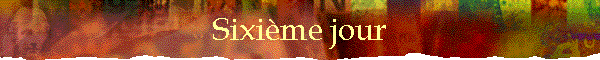 Sixime jour